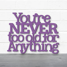 Load image into Gallery viewer, Spunky Fluff Proudly handmade in South Dakota, USA You're Never Too Old For Anything, Betty White Inspirational Quote Sign