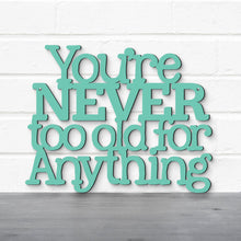 Load image into Gallery viewer, Spunky Fluff Proudly handmade in South Dakota, USA You're Never Too Old For Anything, Betty White Inspirational Quote Sign