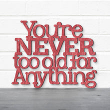 Load image into Gallery viewer, Spunky Fluff Proudly handmade in South Dakota, USA You're Never Too Old For Anything, Betty White Inspirational Quote Sign