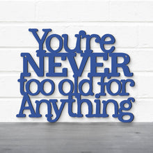 Load image into Gallery viewer, Spunky Fluff Proudly handmade in South Dakota, USA You're Never Too Old For Anything, Betty White Inspirational Quote Sign