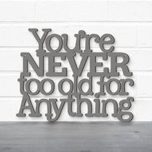 Load image into Gallery viewer, Spunky Fluff Proudly handmade in South Dakota, USA You're Never Too Old For Anything, Betty White Inspirational Quote Sign