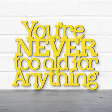Load image into Gallery viewer, Spunky Fluff Proudly handmade in South Dakota, USA You're Never Too Old For Anything, Betty White Inspirational Quote Sign