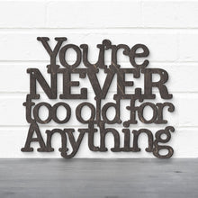 Load image into Gallery viewer, Spunky Fluff Proudly handmade in South Dakota, USA You're Never Too Old For Anything, Betty White Inspirational Quote Sign
