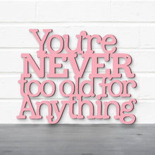 Load image into Gallery viewer, Spunky Fluff Proudly handmade in South Dakota, USA You're Never Too Old For Anything, Betty White Inspirational Quote Sign