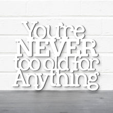 Load image into Gallery viewer, Spunky Fluff Proudly handmade in South Dakota, USA You're Never Too Old For Anything, Betty White Inspirational Quote Sign
