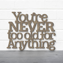 Load image into Gallery viewer, Spunky Fluff Proudly handmade in South Dakota, USA You're Never Too Old For Anything, Betty White Inspirational Quote Sign