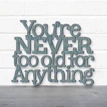Load image into Gallery viewer, Spunky Fluff Proudly handmade in South Dakota, USA You're Never Too Old For Anything, Betty White Inspirational Quote Sign