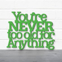 Load image into Gallery viewer, Spunky Fluff Proudly handmade in South Dakota, USA You're Never Too Old For Anything, Betty White Inspirational Quote Sign