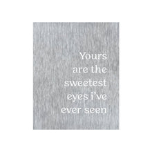 Load image into Gallery viewer, Prairie Dance Proudly Handmade in South Dakota, USA Brush Finish Yours are the Sweetest Eyes I've Ever Seen-Wall Art