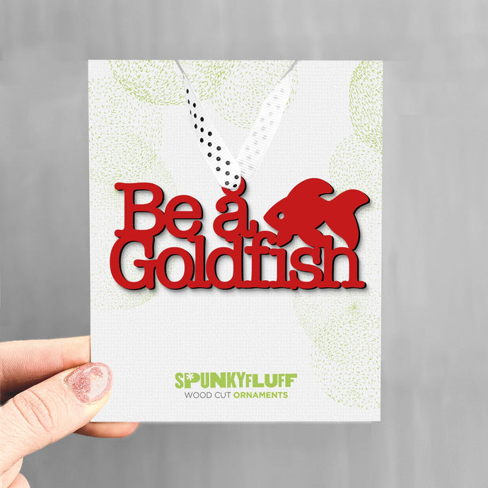 Spunky Fluff Proudly handmade in South Dakota, USA Be A Goldfish Ted Lasso Ornament