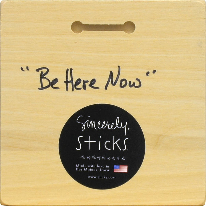Sincerely Sticks Wall Art Be Here Now 6" x 6" Plaque