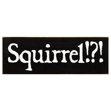 Load image into Gallery viewer, Sawdust City Proudly Handmade in Wisconsin, USA Old Black Squirrel?! Wood Sign, Funny Dog Owner Wood Sign
