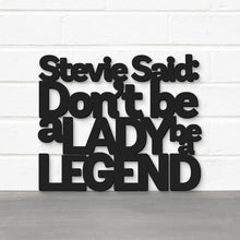 Load image into Gallery viewer, Spunky Fluff Proudly handmade in South Dakota, USA Black / Medium Stevie Said: Don&#39;t Be a Lady Be a Legend
