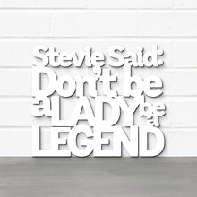 Load image into Gallery viewer, Spunky Fluff Proudly handmade in South Dakota, USA White / Medium Stevie Said: Don&#39;t Be a Lady Be a Legend
