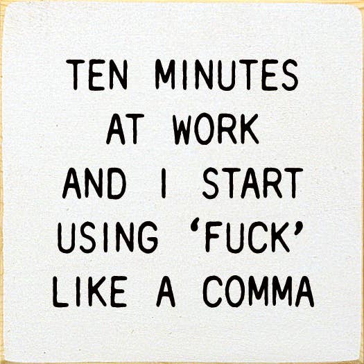 Sawdust City Home Accent Ten Minutes at Work Funny Wood Sign – White