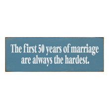 Load image into Gallery viewer, Sawdust City Proudly Handmade in Wisconsin, USA Ol Williamsburg Blue The First 50 Years Of Marriage are Always The Hardest- Funny Wooden Sign
