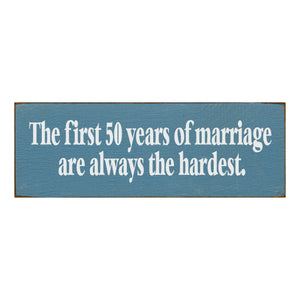 Sawdust City Proudly Handmade in Wisconsin, USA Ol Williamsburg Blue The First 50 Years Of Marriage are Always The Hardest- Funny Wooden Sign