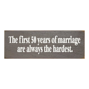 Sawdust City Proudly Handmade in Wisconsin, USA Old Anchor Gray The First 50 Years Of Marriage are Always The Hardest- Funny Wooden Sign