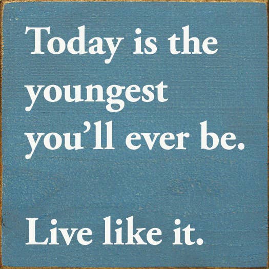 Sawdust City Home Accent Today Is the Youngest You&