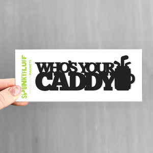 Spunky Fluff Black Who's Your Caddy Stacked Tiny Word Magnet, Funny Golfer Magnet