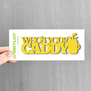 Spunky Fluff Yellow Who's Your Caddy Stacked Tiny Word Magnet, Funny Golfer Magnet