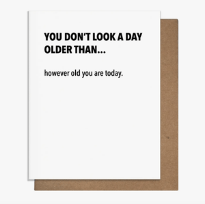 Pretty Alright Goods Cards YOU DON'T LOOK A DAY OLDER THAN... - Card