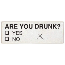 Load image into Gallery viewer, Sawdust City Proudly Handmade in Wisconsin, USA &quot;Are You Drunk?&quot; Wooden Sign
