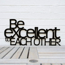 Load image into Gallery viewer, Spunky Fluff Proudly handmade in South Dakota, USA Black &quot;Be Excellent to Each Other&quot; Decorative Wall Sign
