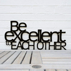 Spunky Fluff Proudly handmade in South Dakota, USA Black "Be Excellent to Each Other" Decorative Wall Sign