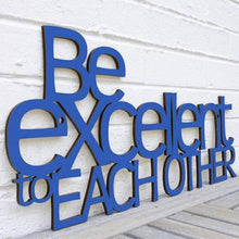 Load image into Gallery viewer, Spunky Fluff Proudly handmade in South Dakota, USA Cobalt Blue &quot;Be Excellent to Each Other&quot; Decorative Wall Sign
