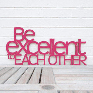 Spunky Fluff Proudly handmade in South Dakota, USA Magenta "Be Excellent to Each Other" Decorative Wall Sign