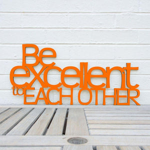 Spunky Fluff Proudly handmade in South Dakota, USA Orange "Be Excellent to Each Other" Decorative Wall Sign
