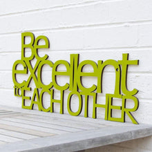 Load image into Gallery viewer, Spunky Fluff Proudly handmade in South Dakota, USA Pear Green &quot;Be Excellent to Each Other&quot; Decorative Wall Sign
