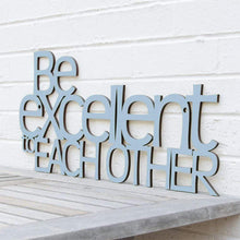 Load image into Gallery viewer, Spunky Fluff Proudly handmade in South Dakota, USA Powder &quot;Be Excellent to Each Other&quot; Decorative Wall Sign

