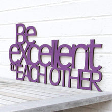 Load image into Gallery viewer, Spunky Fluff Proudly handmade in South Dakota, USA Purple &quot;Be Excellent to Each Other&quot; Decorative Wall Sign
