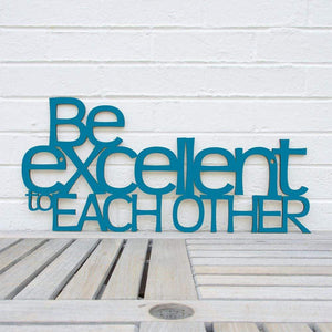Spunky Fluff Proudly handmade in South Dakota, USA Teal "Be Excellent to Each Other" Decorative Wall Sign