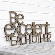 Load image into Gallery viewer, Spunky Fluff Proudly handmade in South Dakota, USA Weathered Brown &quot;Be Excellent to Each Other&quot; Decorative Wall Sign
