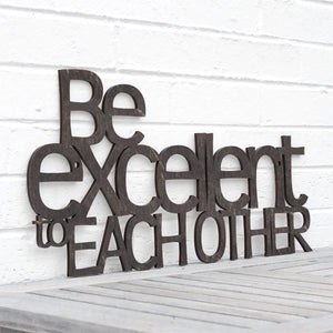 Spunky Fluff Proudly handmade in South Dakota, USA Weathered Ebony "Be Excellent to Each Other" Decorative Wall Sign