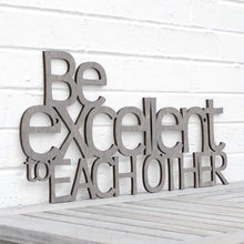 Load image into Gallery viewer, Spunky Fluff Proudly handmade in South Dakota, USA Weathered Gray &quot;Be Excellent to Each Other&quot; Decorative Wall Sign
