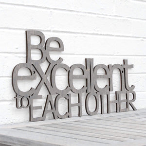 Spunky Fluff Proudly handmade in South Dakota, USA Weathered Gray "Be Excellent to Each Other" Decorative Wall Sign