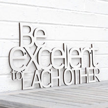 Load image into Gallery viewer, Spunky Fluff Proudly handmade in South Dakota, USA White &quot;Be Excellent to Each Other&quot; Decorative Wall Sign
