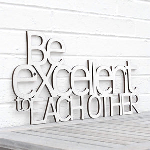 Spunky Fluff Proudly handmade in South Dakota, USA White "Be Excellent to Each Other" Decorative Wall Sign