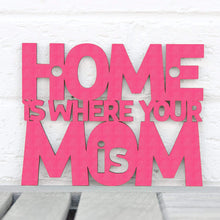 Load image into Gallery viewer, Spunky Fluff Proudly handmade in South Dakota, USA Small / Magenta Home Is Where Your Mom Is
