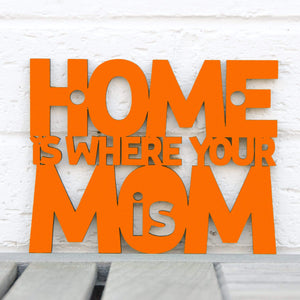 Spunky Fluff Proudly handmade in South Dakota, USA Small / Orange Home Is Where Your Mom Is