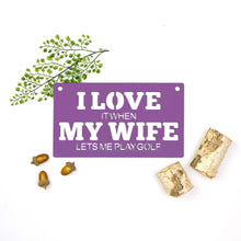 Load image into Gallery viewer, Spunky Fluff Proudly handmade in South Dakota, USA Medium / Purple &quot;I Love It When My Wife Lets Me Play Golf&quot; Decorative Wall Sign

