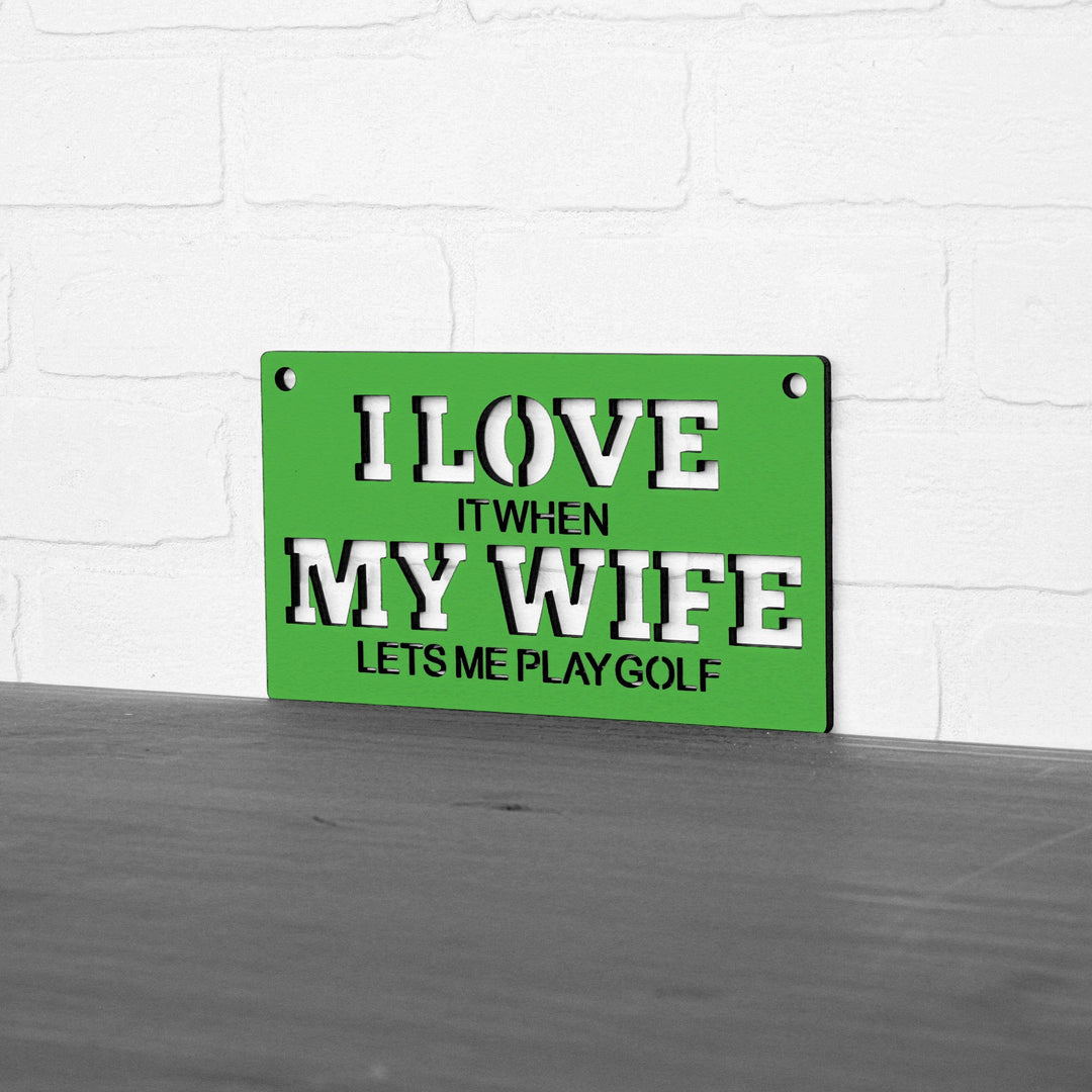 Spunky Fluff Proudly handmade in South Dakota, USA "I Love It When My Wife Lets Me Play Golf" Decorative Wall Sign