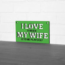 Load image into Gallery viewer, Spunky Fluff Proudly handmade in South Dakota, USA &quot;I Love It When My Wife Lets Me Play Golf&quot; Decorative Wall Sign
