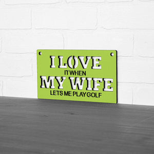 Spunky Fluff Proudly handmade in South Dakota, USA "I Love It When My Wife Lets Me Play Golf" Decorative Wall Sign