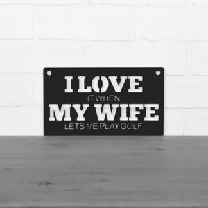 Spunky Fluff Proudly handmade in South Dakota, USA Small / Black "I Love It When My Wife Lets Me Play Golf" Decorative Wall Sign
