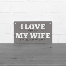 Load image into Gallery viewer, Spunky Fluff Proudly handmade in South Dakota, USA Small / Charcoal Gray &quot;I Love It When My Wife Lets Me Play Golf&quot; Decorative Wall Sign
